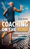Coaching on the road. Corriamo insieme verso il tuo successo personale libro
