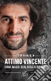 Attimo vincente. Come nasce qualcosa di grande libro