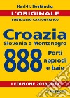 Croazia, Slovenia e Montenegro. 888 porti, approdi e baie. Nuova ediz. libro di Beständig Karl-Heinz