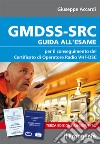 GMDSS-SRC. Guida all'esame per il conseguimento del certificato di operatore radio VHF-DSC libro di Accardi Giuseppe