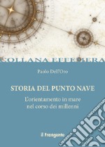 Storia del punto nave. L'orientamento in mare nel corso dei millenni libro