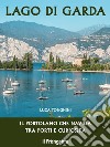 Lago di Garda. Il portolano che naviga tra porti e curiosità. Ediz. illustrata libro