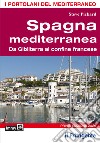 Spagna mediterranea. Da Gibilterra al confine francese libro