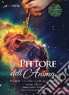 Il pittore dell'anima. I colori e il loro potere alchemico libro