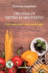 Che cosa c'è dietro al mio piatto? Piccolo manuale per la transizione alimentare libro