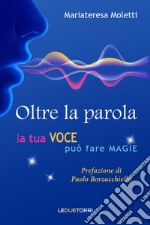 Oltre la parola. La tua voce può fare magie libro