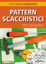 Pattern scacchistici. I ferri del mestiere libro