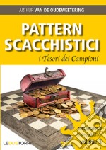 Pattern scacchistici. I tesori dei campioni libro