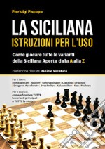 La siciliana. Istruzioni per l'uso. Come giocare tutte le varianti della siciliana aperta