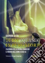 Tutti (quasi) in Purgatorio. L'alchimia nella Divina Commedia: il viaggio dell'uomo verso sé libro