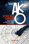 Astrologia karmica. La ferita karmica, le sue credenze ombra, le sue domande evolutive, la sua guarigione libro