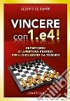 Vincere con 1.e4! Repertorio di apertura pratico per il giocatore da torneo libro