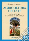 Agricoltura celeste. La conoscenza ed il potere dell'alchimia libro