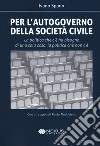 Per l'autogoverno della società civile. La politica che c'è ha bisogno di una sola cosa: la politica che non c'è libro di Spano Ivano