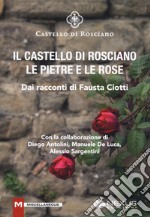 Il castello di Rosciano. Le pietre e le rose