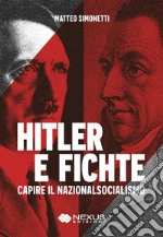 Hitler e Fichte. Capire il nazionalsocialismo libro