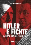 Hitler e Fichte. Capire il nazionalsocialismo libro