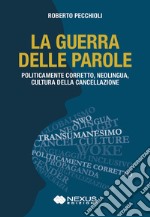 La guerra delle parole. Politicamente corretto, neolingua, cultura della cancellazione libro