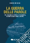 La guerra delle parole. Politicamente corretto, neolingua, cultura della cancellazione libro