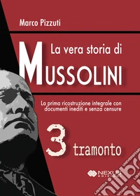 La vera storia di Mussolini. Vol. 3: Tramonto libro