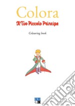 Colora il tuo Piccolo Principe. Colouring book libro