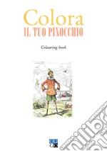 Colora il tuo Pinocchio. Colouring book. Ediz. illustrata libro