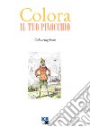 Colora il tuo Pinocchio. Colouring book. Ediz. illustrata libro di Bregola D. (cur.)