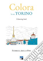 Colora la tua Torino. Colouring book