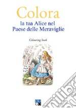 Colora la tua Alice nel Paese delle Meraviglie. Colouring book libro usato