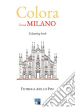 Colora la tua Milano. Colouring book. Ediz. illustrata libro usato