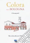 Colora la tua Bologna. Colouring book libro di Aiello Pini Federica