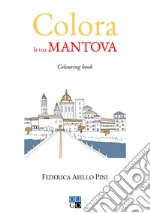 Colora la tua Mantova. Colouring book. Ediz. illustrata libro