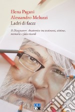 Ladri di facce. Il disegnatore anatomico tra testimoni, vittime, memorie e falsi ricordi libro