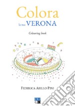 Colora la tua Verona. Colouring book. Ediz. illustrata libro