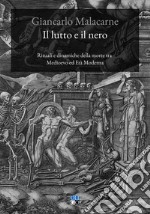 Il lutto e il nero. Rituali e dinamiche della morte tra Medioevo ed Età Moderna libro usato