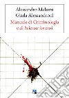 Manuale di criminologia e di scienze forensi libro