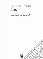 Il jazz. Una storia sentimentale libro usato