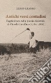 Antichi versi contadini. L'agricoltura nella poesia dialettale di Placido Cavallaro (1784-1866) libro di Grasso Alfio