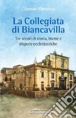 La collegiata di Biancavilla. Tre secoli di storia, trame e dispute ecclesiastiche