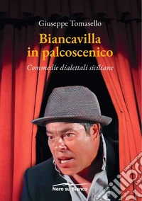 Biancavilla in palcoscenico. Commedie dialettali siciliane libro