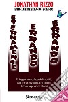 Eternamente errando errando. Il viaggio come fuga dalla realtà, dalle responsabilità, dal dolore. Come fuga da se stessi libro di Rizzo Jonathan