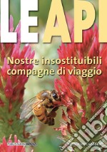 Le api. Nostre insostituibili compagne di viaggio