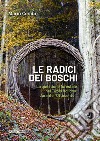 Le radici dei boschi. La questione forestale nel Tirolo italiano durante l'Ottocento libro