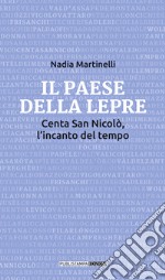 Il paese della lepre. Centa San Nicolò, l'incanto del tempo libro