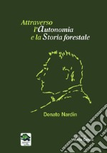 Attraverso l'autonomia e la storia foestale. Donato Nardin