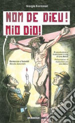 Nom de Dieu! Mio Dio! Ediz. italiana e francese