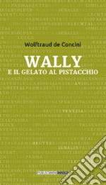 Wally e il gelato al pistacchio libro