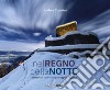 Nel regno della notte. I castelli del Trentino tra paesaggio e leggenda libro