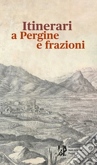 Itinerari a Pergine e frazioni. In cammino tra storia, cultura, tradizioni libro