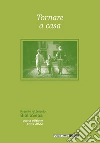 Tornare a casa. Premio letterario BiblioSeba libro
